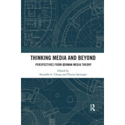 Thinking Media and Beyond: Perspectives from German Media Theory
