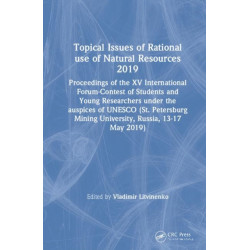 Topical Issues of Rational use of Natural Resources 2019: Proceedings of the XV International Forum-Contest of Students and Young Researchers under the auspices of UNESCO (St. Petersburg Mining University, Russia, 13-17 May 2019)