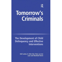 Tomorrow's Criminals: The Development of Child Delinquency and Effective Interventions