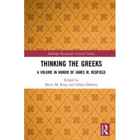 Thinking the Greeks: A Volume in Honor of James M. Redfield