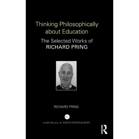 Thinking Philosophically about Education: The Selected Works of Richard Pring