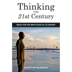 Thinking the Twenty­-First Century: Ideas for the New Political Economy