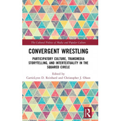 Convergent Wrestling: Participatory Culture, Transmedia Storytelling, and Intertextuality in the Squared Circle