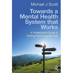 Towards a Mental Health System that Works: A professional guide to getting psychological help