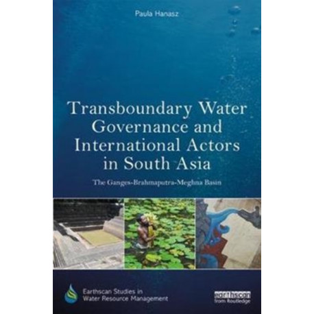 Transboundary Water Governance and International Actors in South Asia: The Ganges-Brahmaputra-Meghna Basin