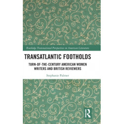 Transatlantic Footholds: Turn-of-the-Century American Women Writers and British Reviewers