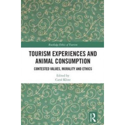 Tourism Experiences and Animal Consumption: Contested Values, Morality and Ethics