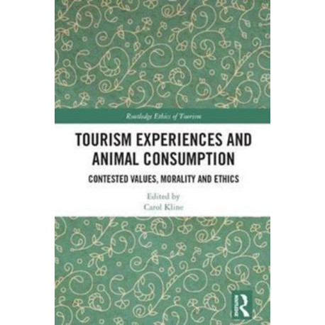 Tourism Experiences and Animal Consumption: Contested Values, Morality and Ethics