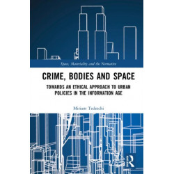 Crime, Bodies and Space: Towards an Ethical Approach to Urban Policies in the Information Age