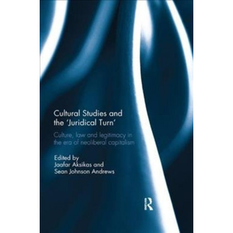 Cultural Studies and the 'Juridical Turn': Culture, law, and legitimacy in the era of neoliberal capitalism