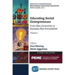 Educating Social Entrepreneurs, Volume I: From Idea Generation to Business Plan Formulation