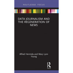 Data Journalism and the Regeneration of News