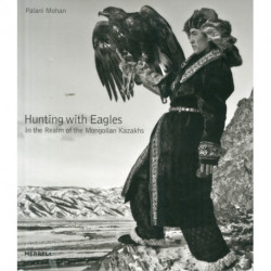 Hunting with Eagles: In the Realm of the Mongolian Kazakhs