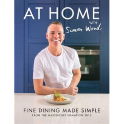 At Home with Simon Wood: Fine Dining Made Simple