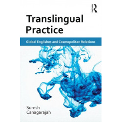 Translingual Practice: Global Englishes and Cosmopolitan Relations