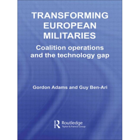Transforming European Militaries: Coalition Operations and the Technology Gap