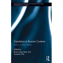 Translation in Russian Contexts: Culture, Politics, Identity