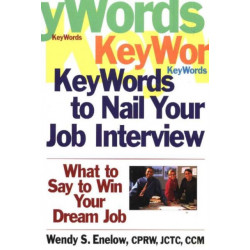 KeyWords to Nail Your Job Interview: What to Say to Win Your Dream Job