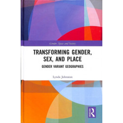 Transforming Gender, Sex, and Place: Gender Variant Geographies