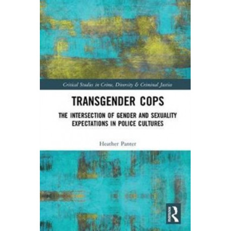Transgender Cops: The Intersection of Gender and Sexuality Expectations in Police Cultures