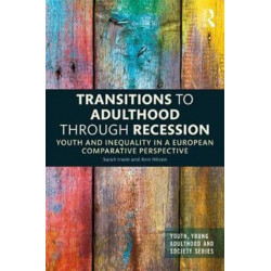 Transitions to Adulthood Through Recession: Youth and Inequality in a European Comparative Perspective