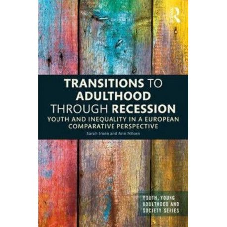 Transitions to Adulthood Through Recession: Youth and Inequality in a European Comparative Perspective