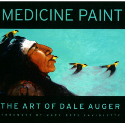 Medicine Paint: The Art of Dale Auger