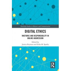 Digital Ethics: Rhetoric and Responsibility in Online Aggression