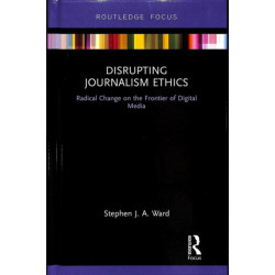 Disrupting Journalism Ethics: Radical Change on the Frontier of Digital Media