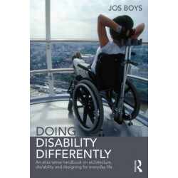Doing Disability Differently: An alternative handbook on architecture, dis/ability and designing for everyday life