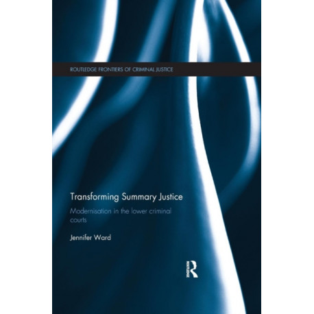 Transforming Summary Justice: Modernisation in the Lower Criminal Courts