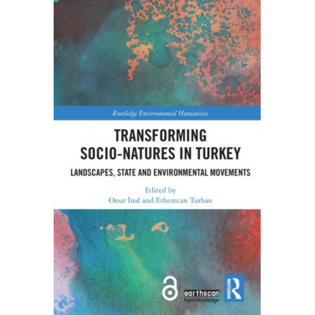 Transforming Socio-Natures in Turkey: Landscapes, State and Environmental Movements