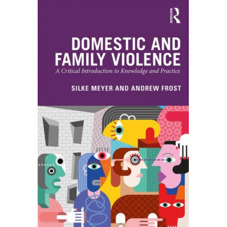 Domestic and Family Violence: A Critical Introduction to Knowledge and Practice