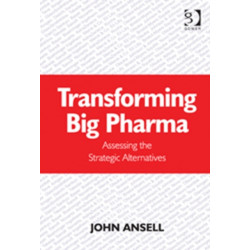 Transforming Big Pharma: Assessing the Strategic Alternatives