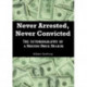 Never Arrested, Never Convicted: The Autobiography of a Boston Drug Dealer
