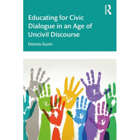 Educating for Civic Dialogue in an Age of Uncivil Discourse