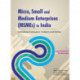 Micro, Small & Medium Enterprises (MSMEs) in India: Institutional Framework, Problems & Policies