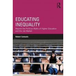 Educating Inequality: Beyond the Political Myths of Higher Education and the Job Market