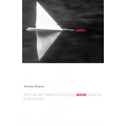 Anti-Book: On the Art and Politics of Radical Publishing