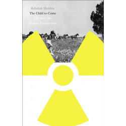 The Child to Come: Life After the Human Catastrophe