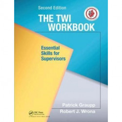 The TWI Workbook: Essential Skills for Supervisors, Second Edition