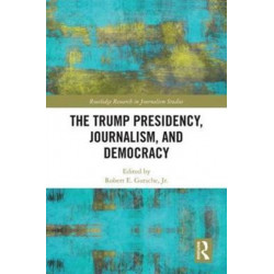 The Trump Presidency, Journalism, and Democracy