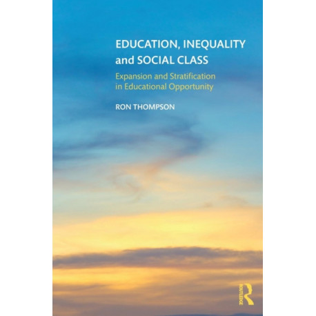 Education, Inequality and Social Class: Expansion and Stratification in Educational Opportunity