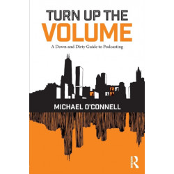 Turn Up the Volume: A Down and Dirty Guide to Podcasting