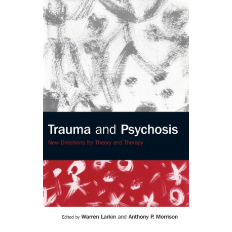 Trauma and Psychosis: New Directions for Theory and Therapy