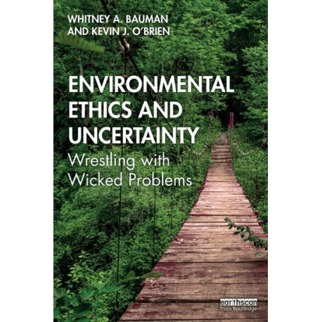 Environmental Ethics and Uncertainty: Wrestling with Wicked Problems