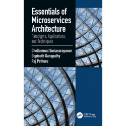 Essentials of Microservices Architecture: Paradigms, Applications, and Techniques