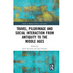 Travel, Pilgrimage and Social Interaction from Antiquity to the Middle Ages