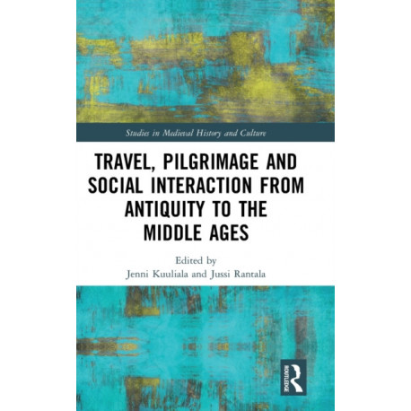 Travel, Pilgrimage and Social Interaction from Antiquity to the Middle Ages