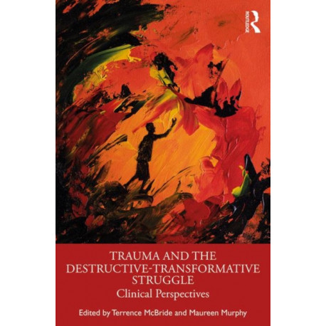 Trauma and the Destructive-Transformative Struggle: Clinical Perspectives